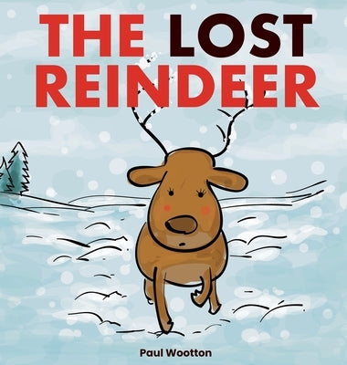 The Lost Reindeer: A beautiful picture book for preschool children featuring Santa and a thrilling adventure in the snow by Wootton, Paul