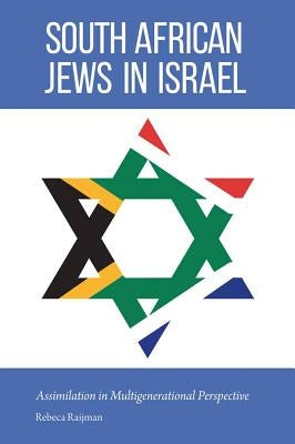 South African Jews in Israel: Assimilation in Multigenerational Perspective by Raijman, Rebeca