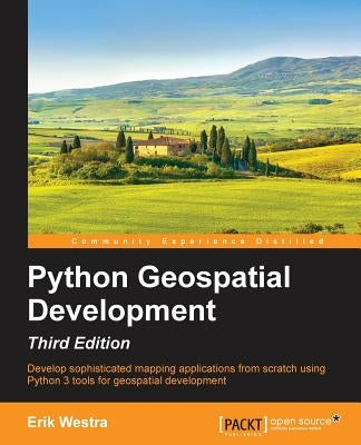 Python GeoSpatial Development, Third Edition by Westra, Erik