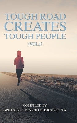 Tough Road Creates Tough People (Vol.1) by Duckworth-Bradshaw, Anita