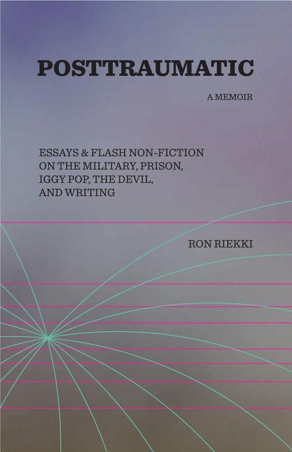 Posttraumatic: A Memoir by Riekki, Ron