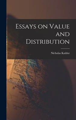 Essays on Value and Distribution by Kaldor, Nicholas 1908-1986