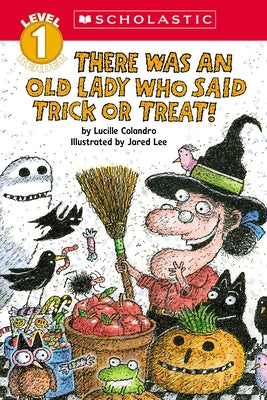 There Was an Old Lady Who Said Trick or Treat! (Scholastic Reader, Level 1) by Colandro, Lucille