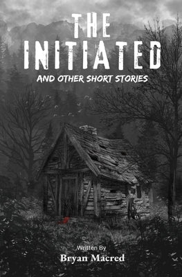 The Initiated: And other short stories by Macred, Bryan