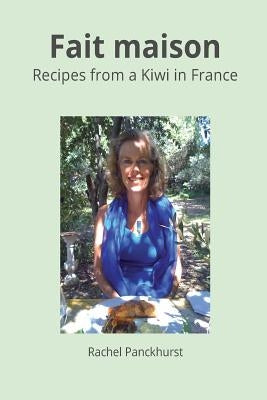 Fait Maison.: Recipes from a Kiwi in France. by Panckhurst, Rachel