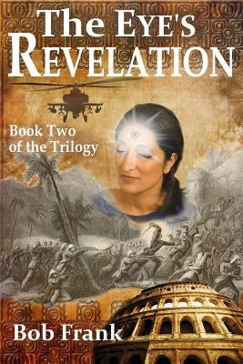 The Eye's Revelation: Book 2 of the Third Eye Trilogy by Frank, Bob