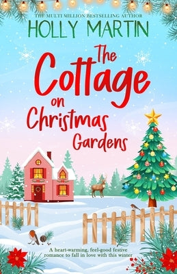 The Cottage on Christmas Gardens: A heartwarming, feel-good festive romance to fall in love with this winter by Martin, Holly