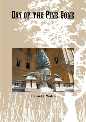 Day of the Pine Cone by Walsh, Daniel