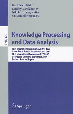 Knowledge Processing and Data Analysis: First International Conference, KONT 2007, Novosibirsk, Russia, September 14-16, 2007, and First International by Wolff, Karl Erich