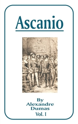 Ascanio: Volume I by Dumas, Alexandre