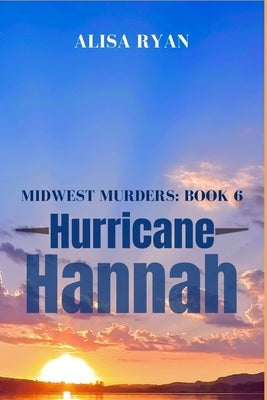 Hurricane Hannah: Midwest Murders: Book 6 by Ryan, Alisa