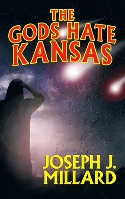 The Gods Hate Kansas by Millard, Joseph J.