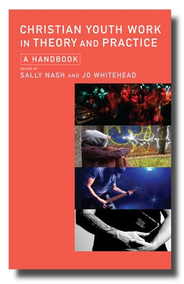 Christian Youth Work in Theory and Practice: A Handbook by Nash, Sally