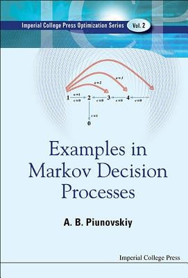 Examples in Markov Decision Processes by Piunovskiy, Alexey B.