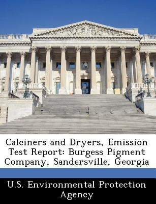 Calciners and Dryers, Emission Test Report: Burgess Pigment Company, Sandersville, Georgia by U S Environmental Protection Agency