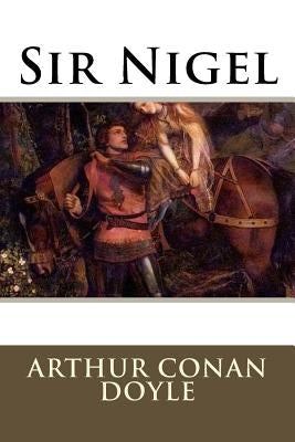 Sir Nigel by Conan Doyle, Arthur