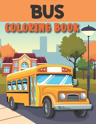 Bus Coloring Book: Bus Coloring Book For Toddlers And Kids Ages 2-6 6-8 by Books, Rare Bird