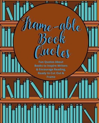 Frame-able Book Quotes: Fun Quotes About Books to Encourage Reading, Ready to Cut Out & Frame by Typewriter Publishing