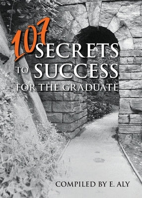 107 Secrets to Success for the Graduate by Kelly, Eugene