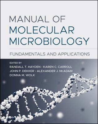 Manual of Molecular Microbiology: Fundamentals and Applications by Hayden, Randall T.