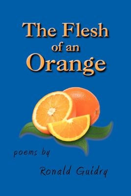 The Flesh of an Orange by Guidry, Ron