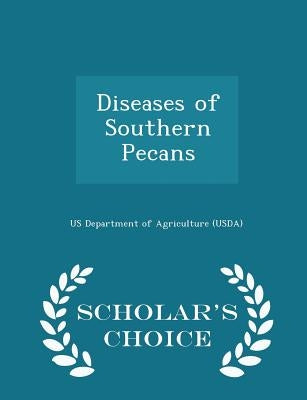 Diseases of Southern Pecans - Scholar's Choice Edition by Us Department of Agriculture (Usda)