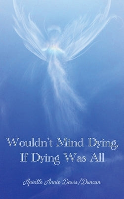 Wouldn't Mind Dying, If Dying Was All by Davis-Duncan, Apostle Annie
