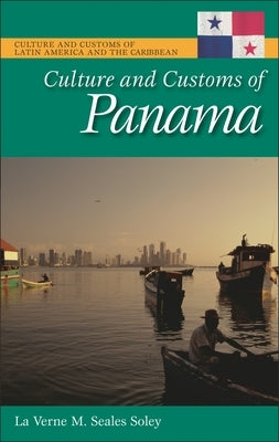 Culture and Customs of Panama by Soley, La Verne M. Seales