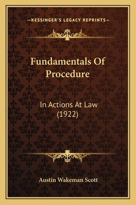 Fundamentals Of Procedure: In Actions At Law (1922) by Scott, Austin Wakeman