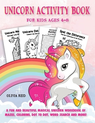 Unicorn Activity Book for Kids Ages 4-8: A Fun and Beautiful Magical Unicorn Workbook of Mazes, Coloring, Dot To Dot, Word Search and More! by Reid, Olivia