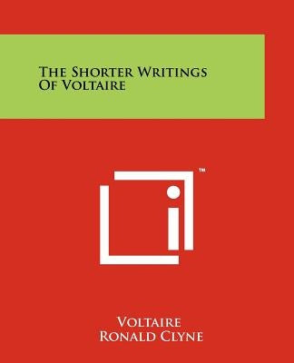 The Shorter Writings of Voltaire by Voltaire