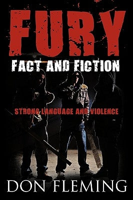 Fury: Fact and Fiction Strong Language and Violence by Fleming, Don