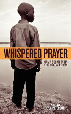 Whispered Prayer: Mama Susan Tabia and the Orphans of Sudan by Grubbs, Nate