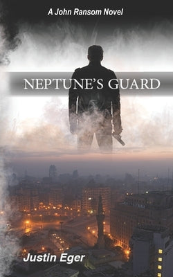 Neptune's Guard: A John Ransom Novel by Eger, Justin