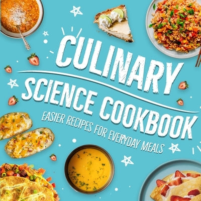 Culinary Science Cookbook: Easier Recipes for Everyday Meals: Cooking Better with Science by Moore, Eva