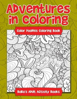 Adventures in Coloring: Color Doodles Coloring Book by Activity Books, Bobo's Adult