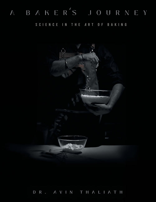 A Baker's Journey: Science in the Art of Baking by Thaliath, Avin