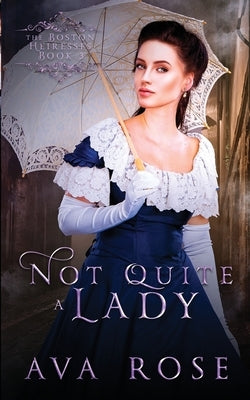 Not Quite a Lady: A Sweet Victorian Gothic Historical Romance by Rose, Ava