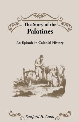 The Story of the Palatines by Cobb, Sanford H.