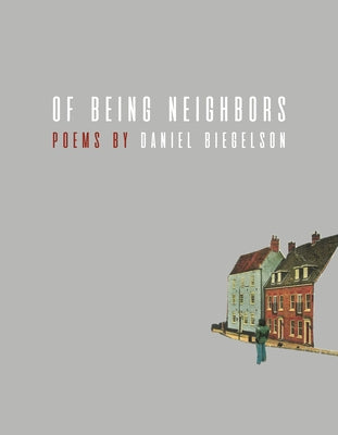 Of Being Neighbors by Biegelson, Daniel