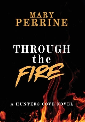 Through the Fire: A Hunters Cove Novel by Perrine, Mary