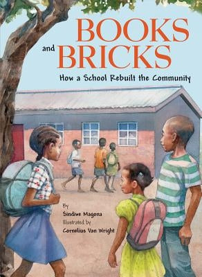 Books and Bricks: How a School Rebuilt the Community by Magona, Sindiwe