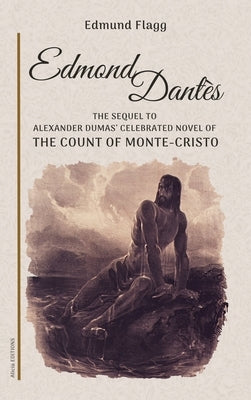 Edmond Dant?s: The Sequel to Alexander Dumas' celebrated novel of The Count Of Monte-Cristo by Flagg, Edmund
