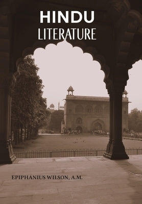 Hindu Literature by Wilson, A. M. Epiphanius