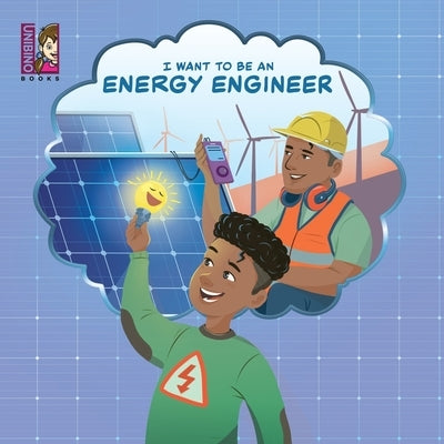 I Want To Be An Energy Engineer: A Kid's Guide to Powering the World by Varej?o, Carlos