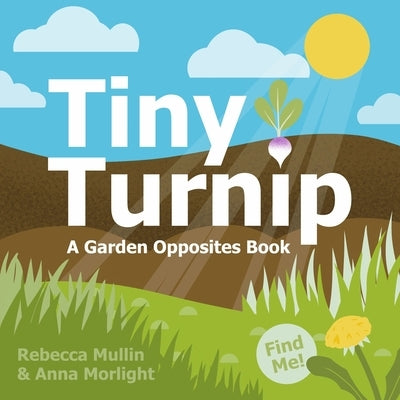 Tiny Turnip: A Garden Opposites Book by Mullin, Rebecca