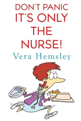 Don't Panic It's Only the Nurse! by Hemsley, Vera