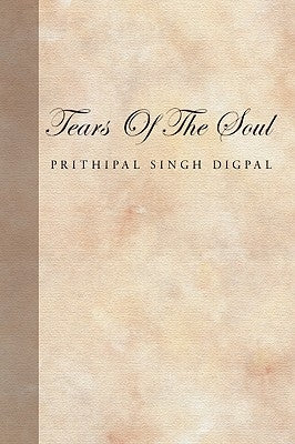 Tears Of The Soul by Digpal, Prithipal Singh