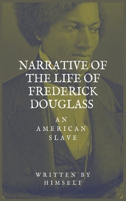 Narrative of the life of Frederick Douglass, an American Slave by Douglass, Frederick