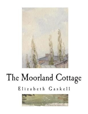 The Moorland Cottage by Gaskell, Elizabeth Cleghorn